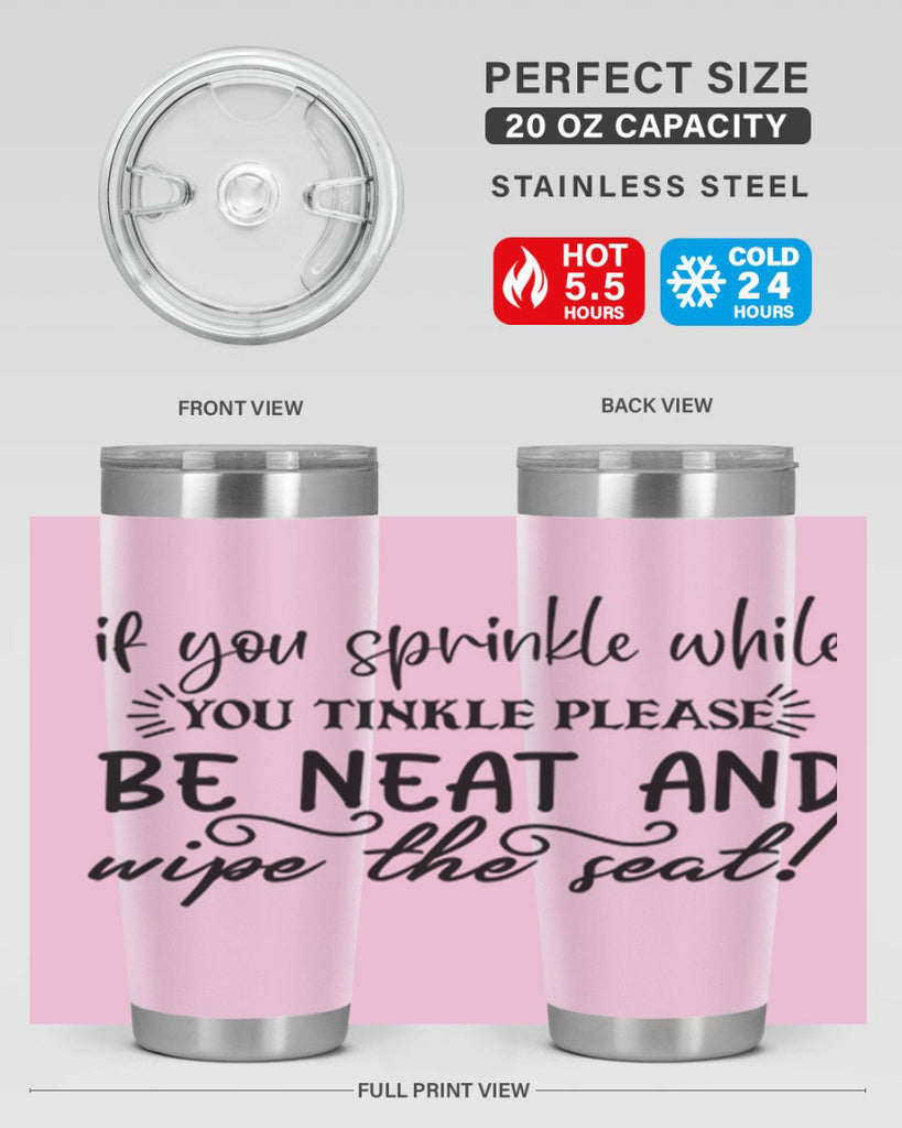 if you sprinkle while you linkle please be neat and wipe the seat 69#- bathroom- Tumbler