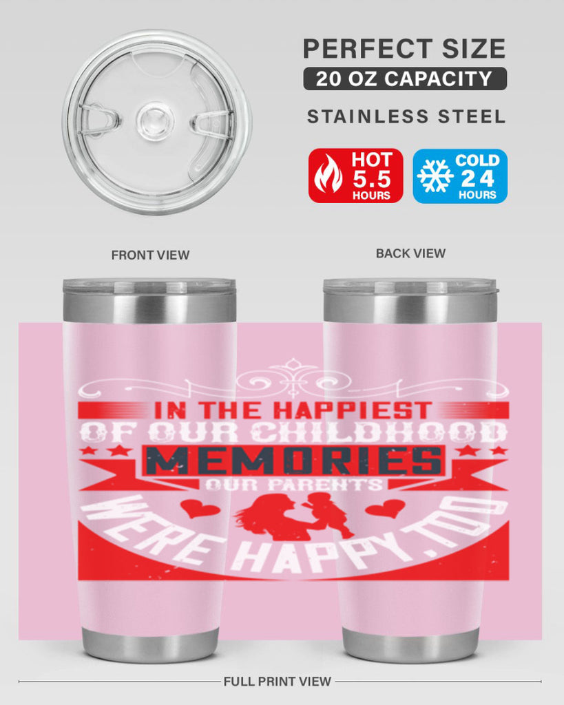 in the happiest of our childhood memories our parents were happy too 45#- Parents Day- Tumbler