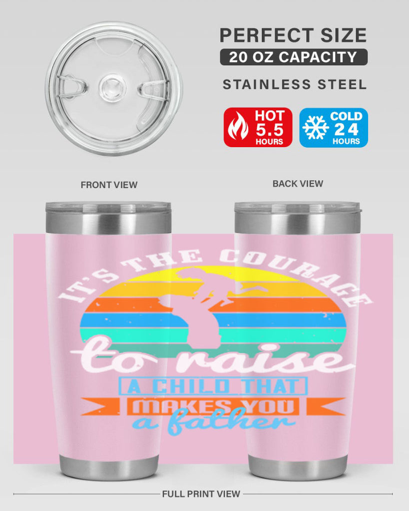 it’s the courage to raise 194#- fathers day- Tumbler