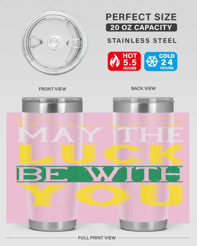 may the luck be with you Style 116#- St Patricks Day- Tumbler