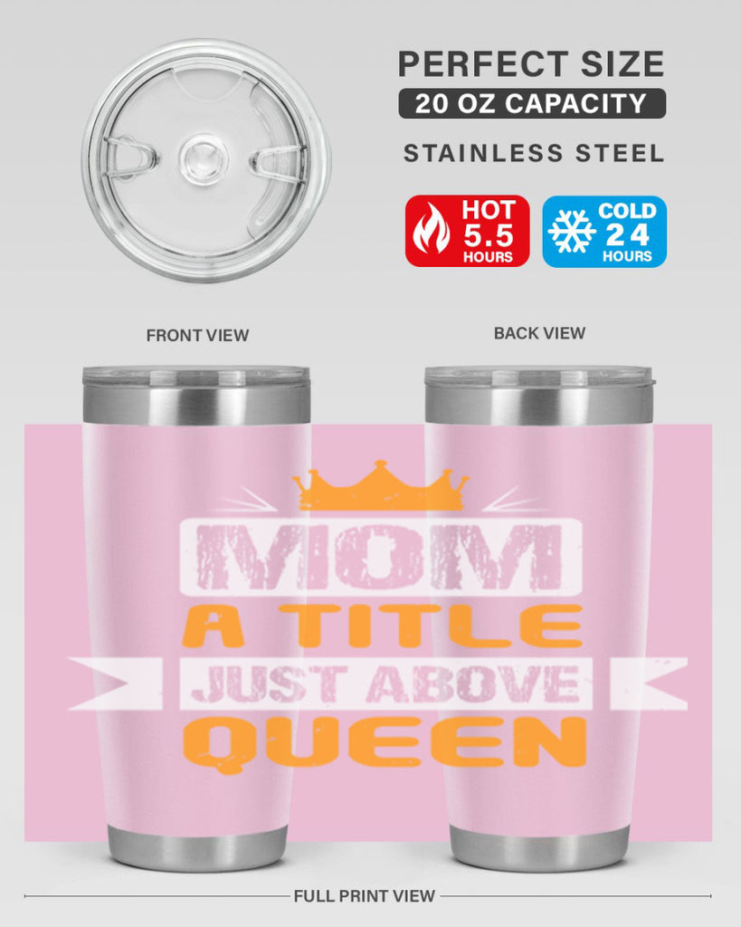 mom a title just above queen 48#- mothers day- Tumbler