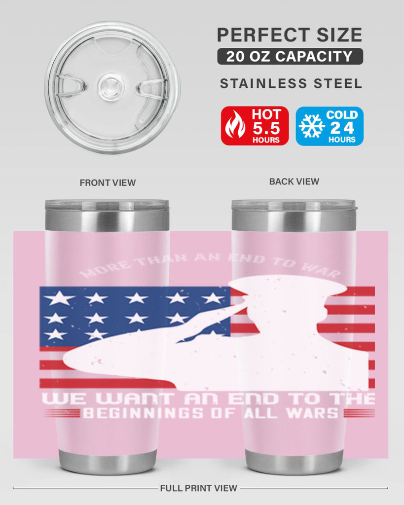 more than an end to war we want an end to the beginnings of all wars 98#- Veterns Day- Tumbler