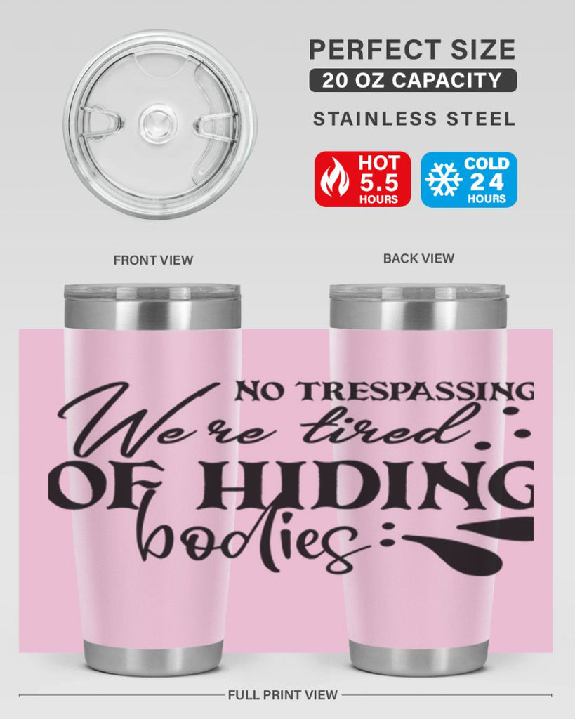 no trespassing were tired of hiding bodies 58#- home- Tumbler