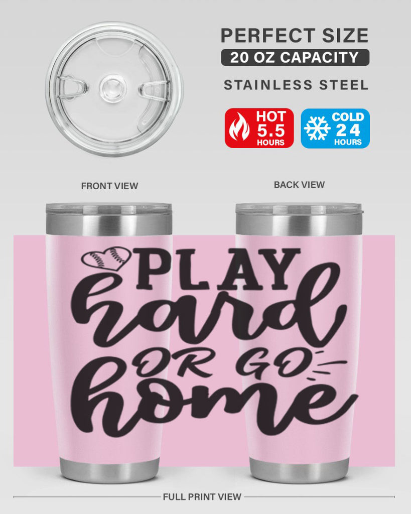 play hard or go home 2279#- softball- Tumbler