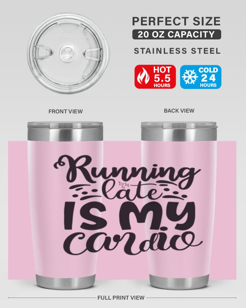 running late is my cardio 22#- gym- Tumbler