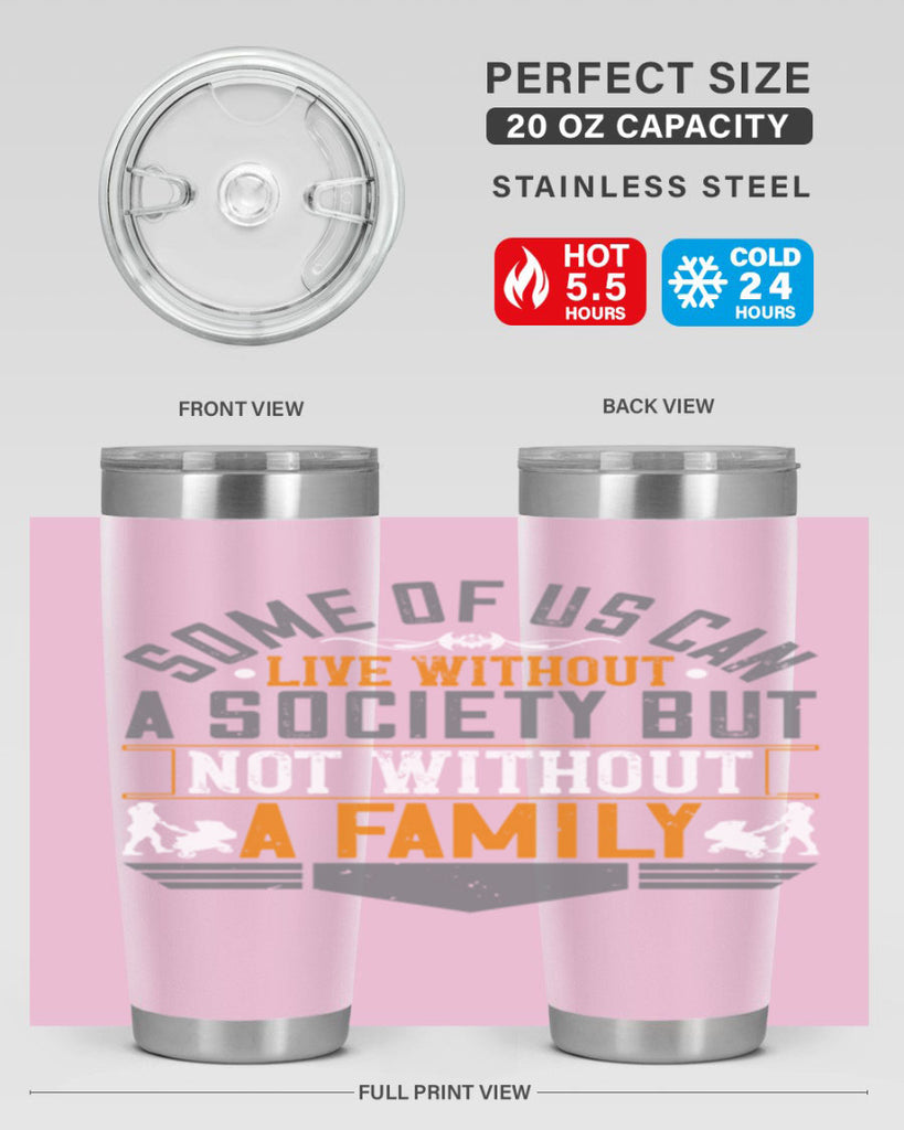 some of us can live without a society but not without a family 22#- Parents Day- Tumbler