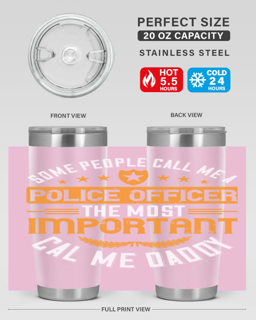 some people call me a police officer the most important cal me daddy 184#- fathers day- Tumbler