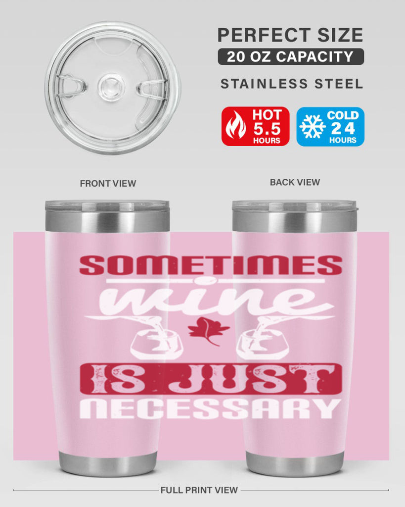 sometimes wine is just necessary 120#- wine- Tumbler