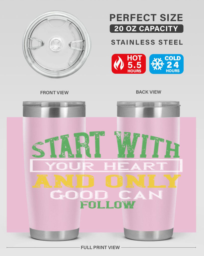 start with your heart and only good can follow 23#- vegan- Tumbler