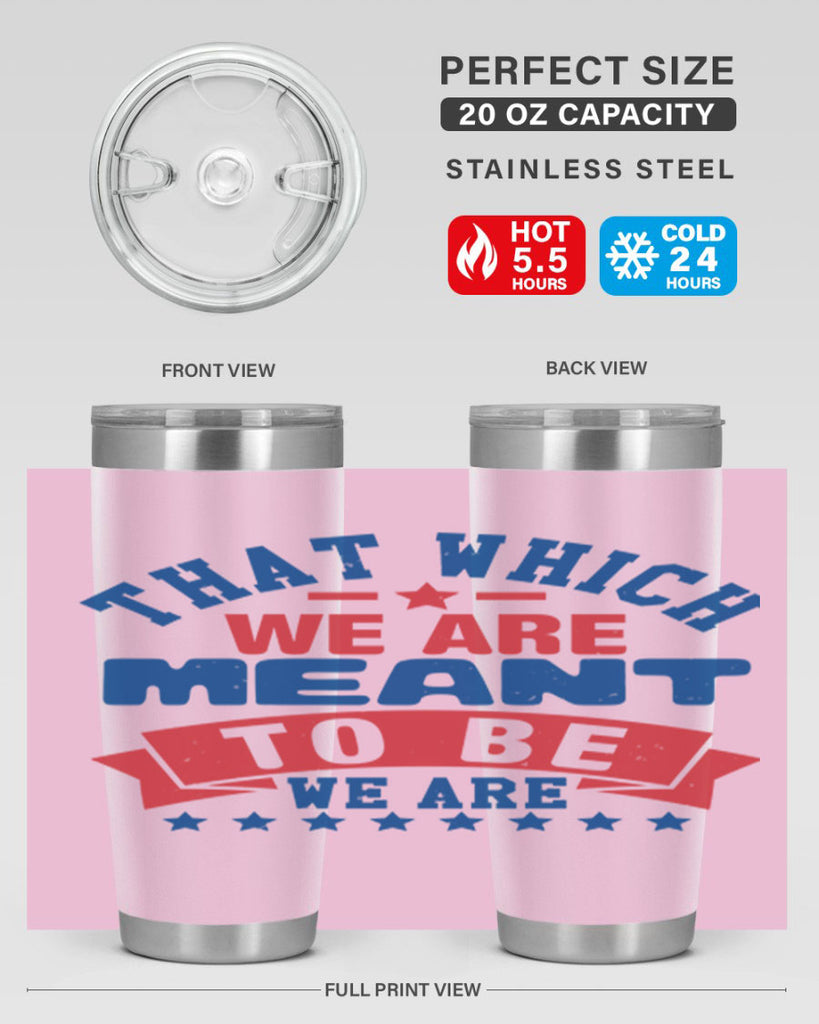that which we are meant to be Style 39#- Fourt Of July- Tumbler
