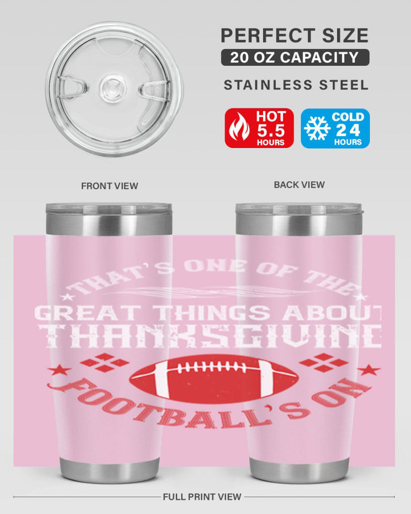 that’s one of the great things about thanksgiving football’s on 5#- thanksgiving- Tumbler