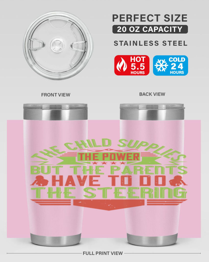 the child supplies the power but the parents have to do the steering 20#- Parents Day- Tumbler