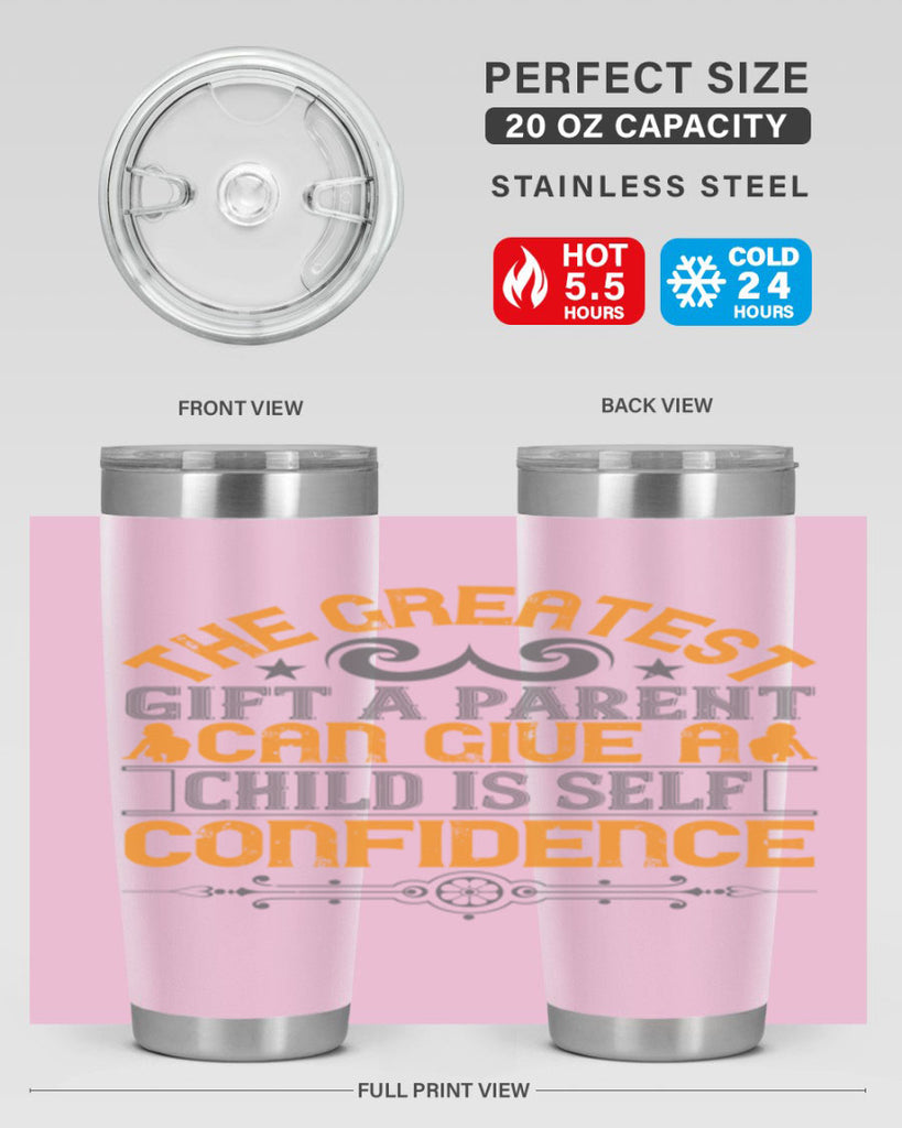 the greatest gift a parent can give a child is selfconfidence 19#- Parents Day- Tumbler