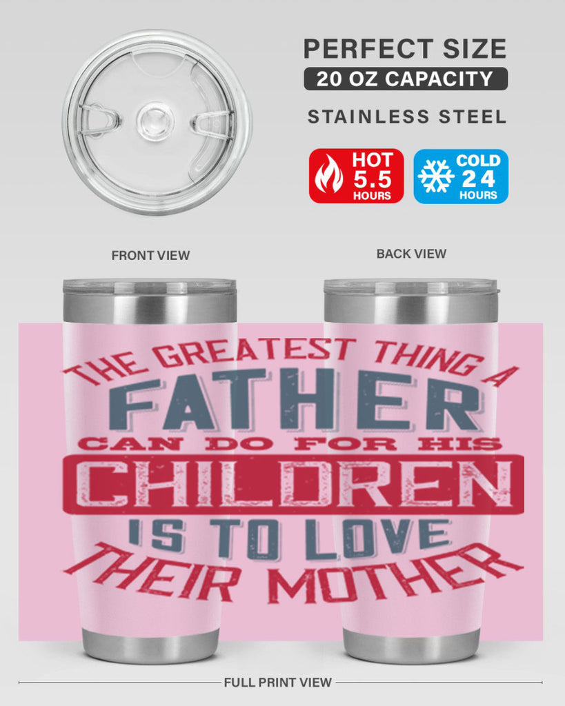 the greatest thing a father can do for his children is to love their mother 172#- fathers day- Tumbler