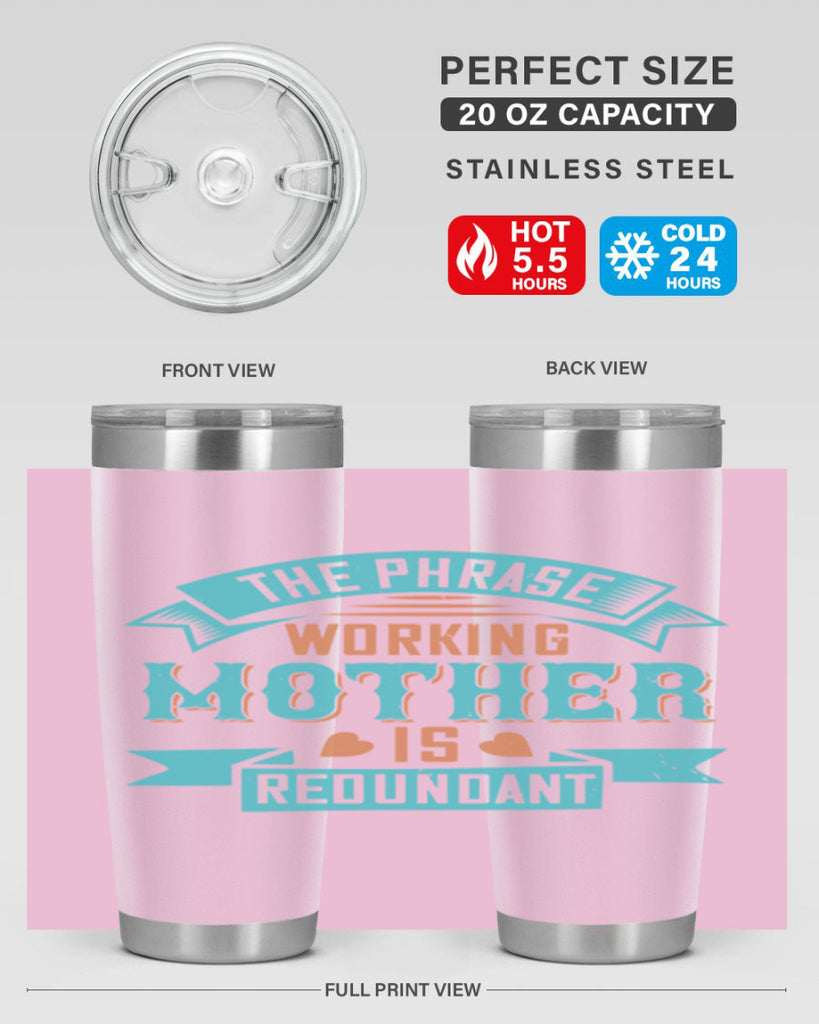 the phrase ’working mother’ is redundant 47#- mom- Tumbler