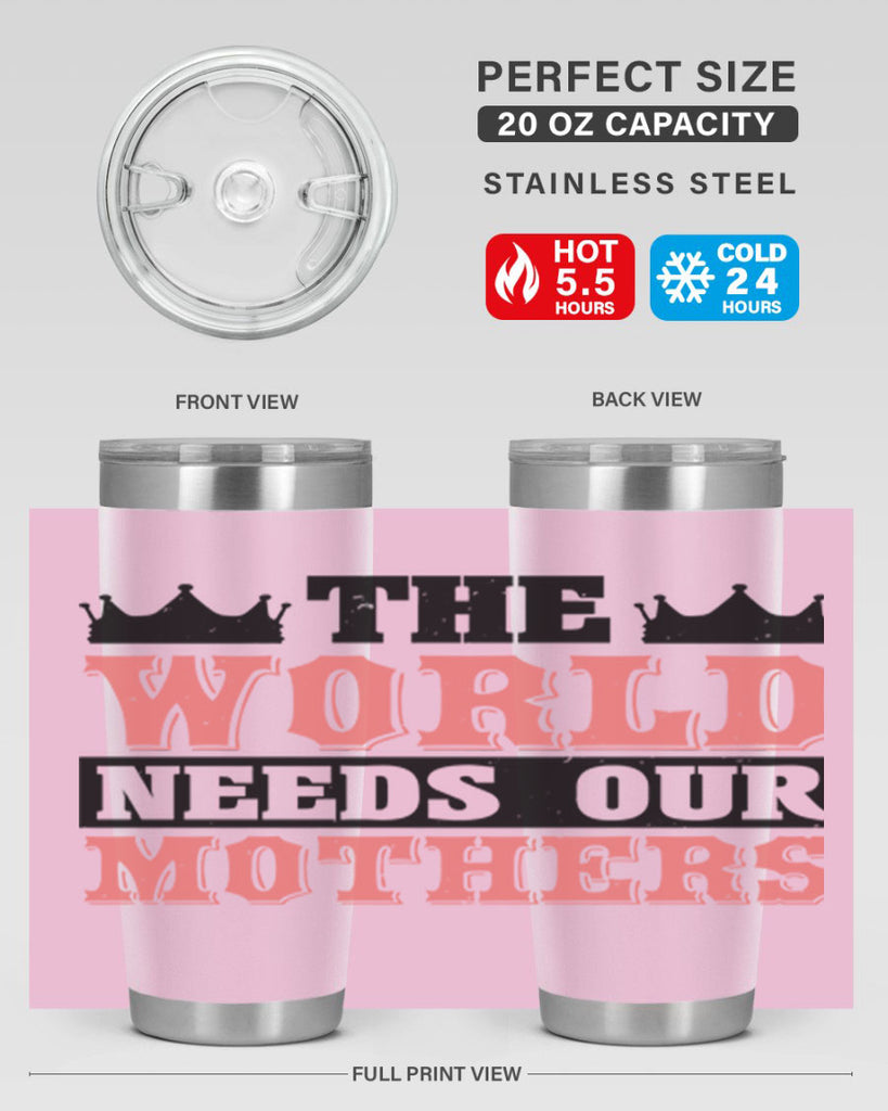 the world needs our mothers 18#- mothers day- Tumbler