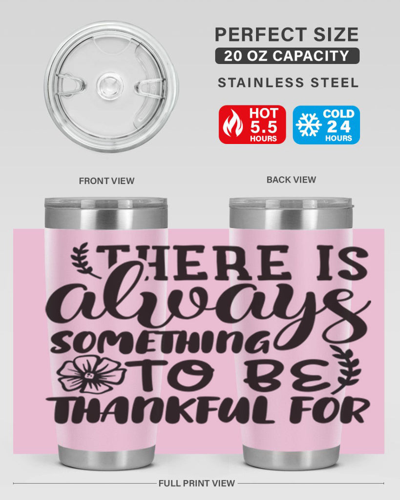 there is always something to be thankful for 51#- thanksgiving- Tumbler