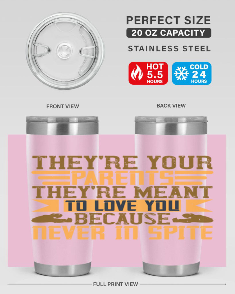 they’re your parents they’re meant to love you because never in spite 13#- Parents Day- Tumbler