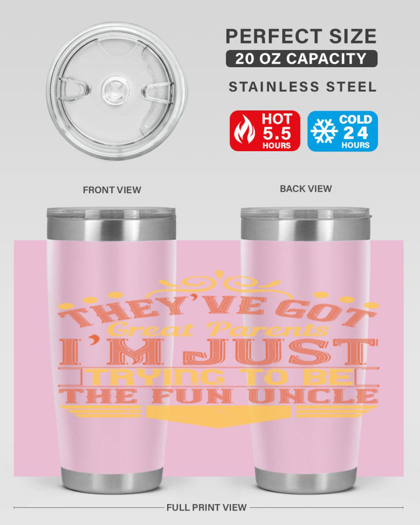 they’ve got great parents i’m just trying to be the fun uncle 12#- Parents Day- Tumbler