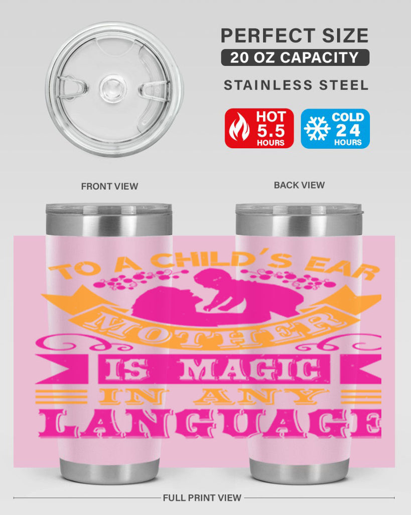 to a childs ear mother is magic in any language 16#- mothers day- Tumbler