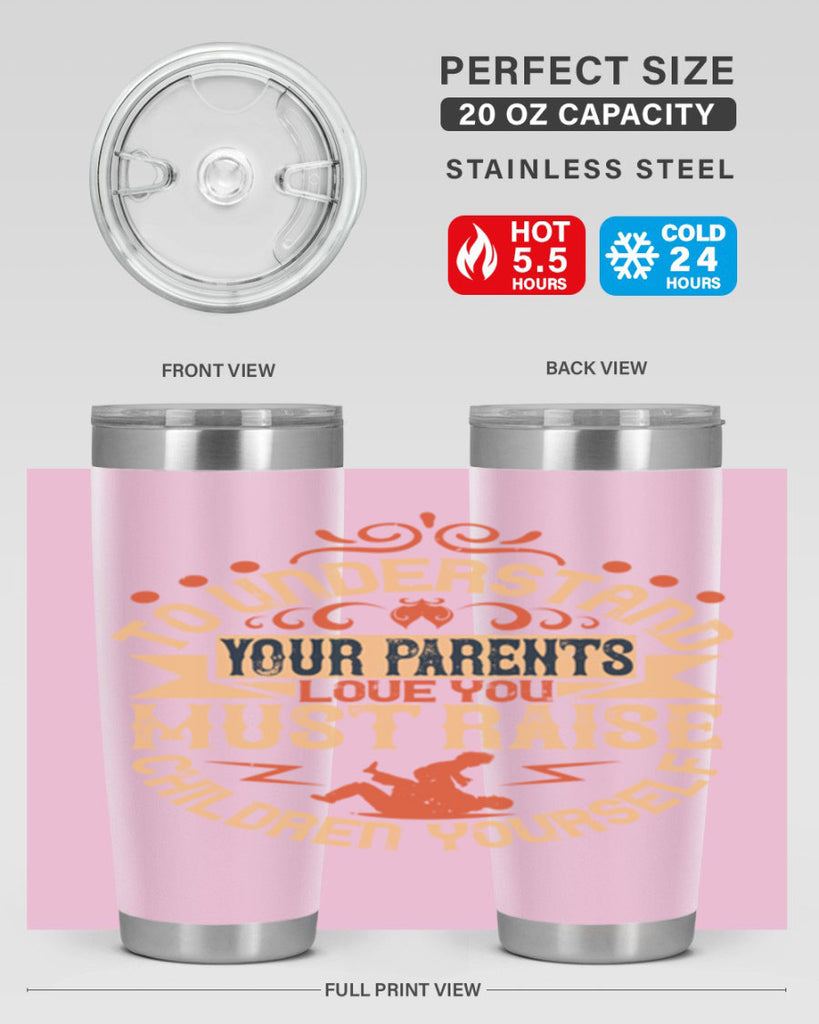 to understand your parents’ love you must raise children yourself 11#- Parents Day- Tumbler