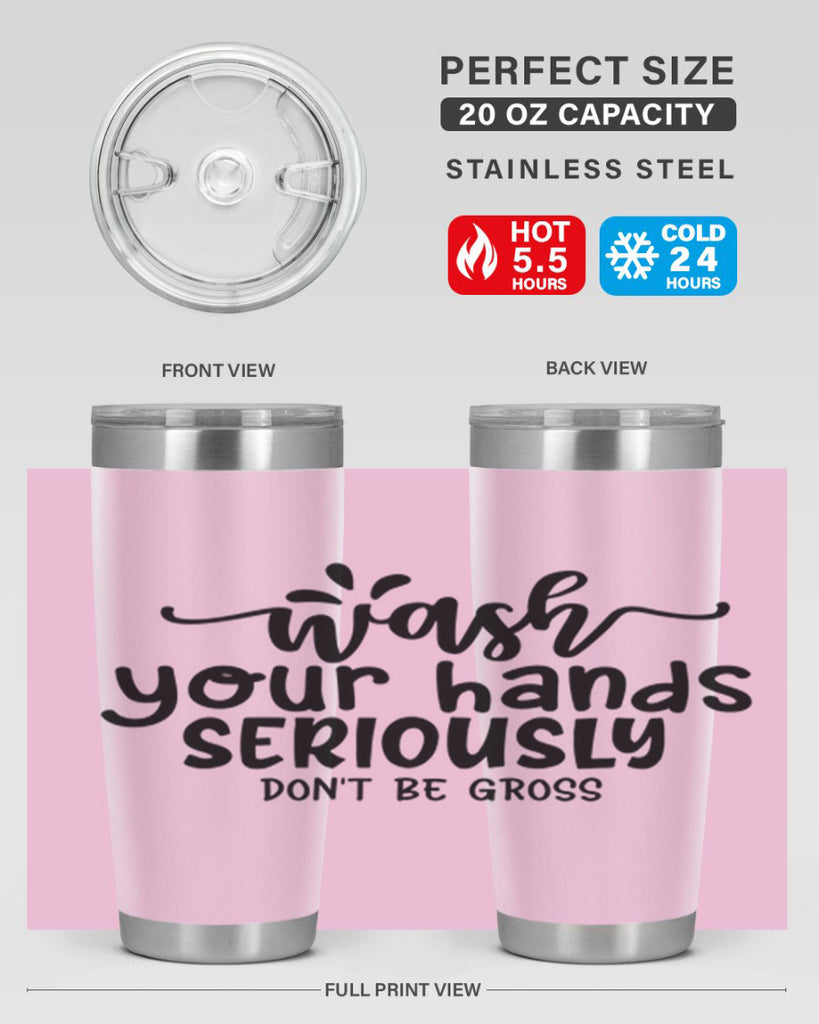 wash your hands seriously dont be gross 53#- bathroom- Tumbler
