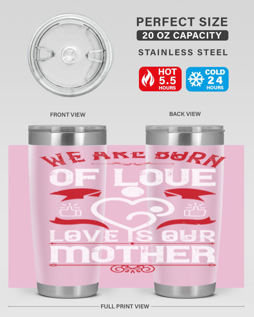 we are born of love 17#- mothers day- Tumbler