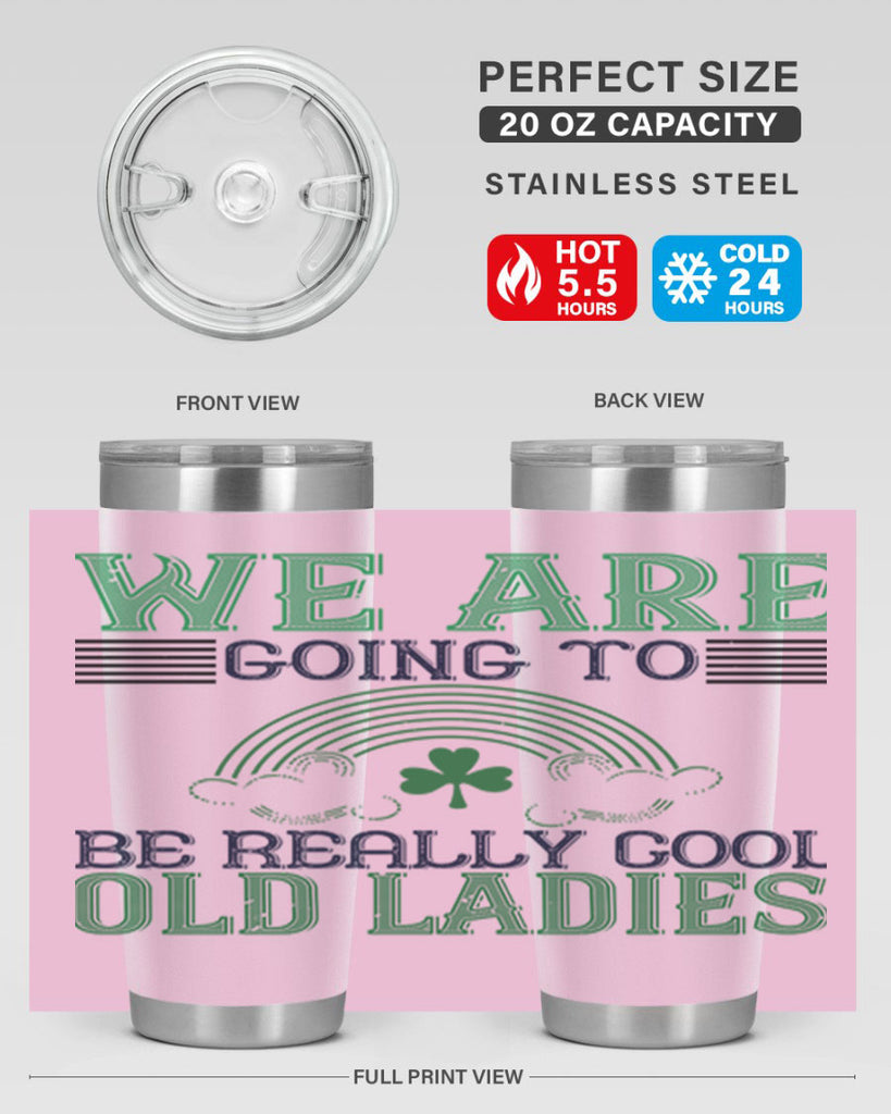 we are going to be really cool old ladies Style 7#- St Patricks Day- Tumbler