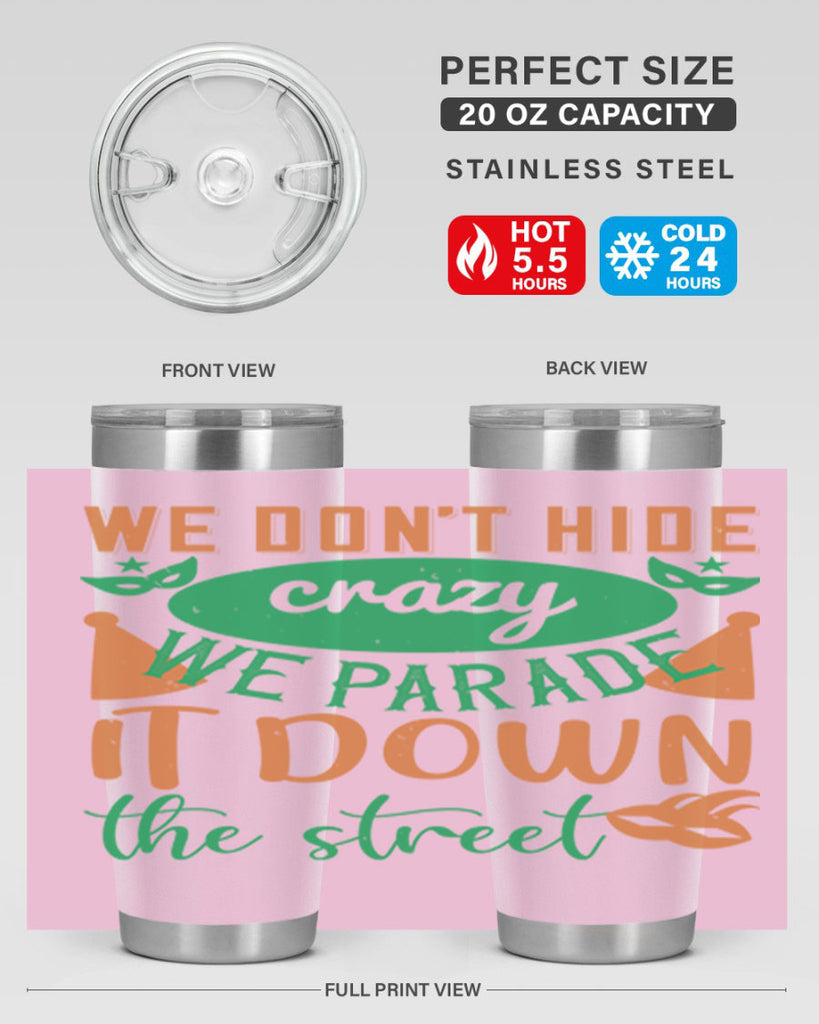we dont hide crazy we parade it down the street 32#- mardi gras- Tumbler