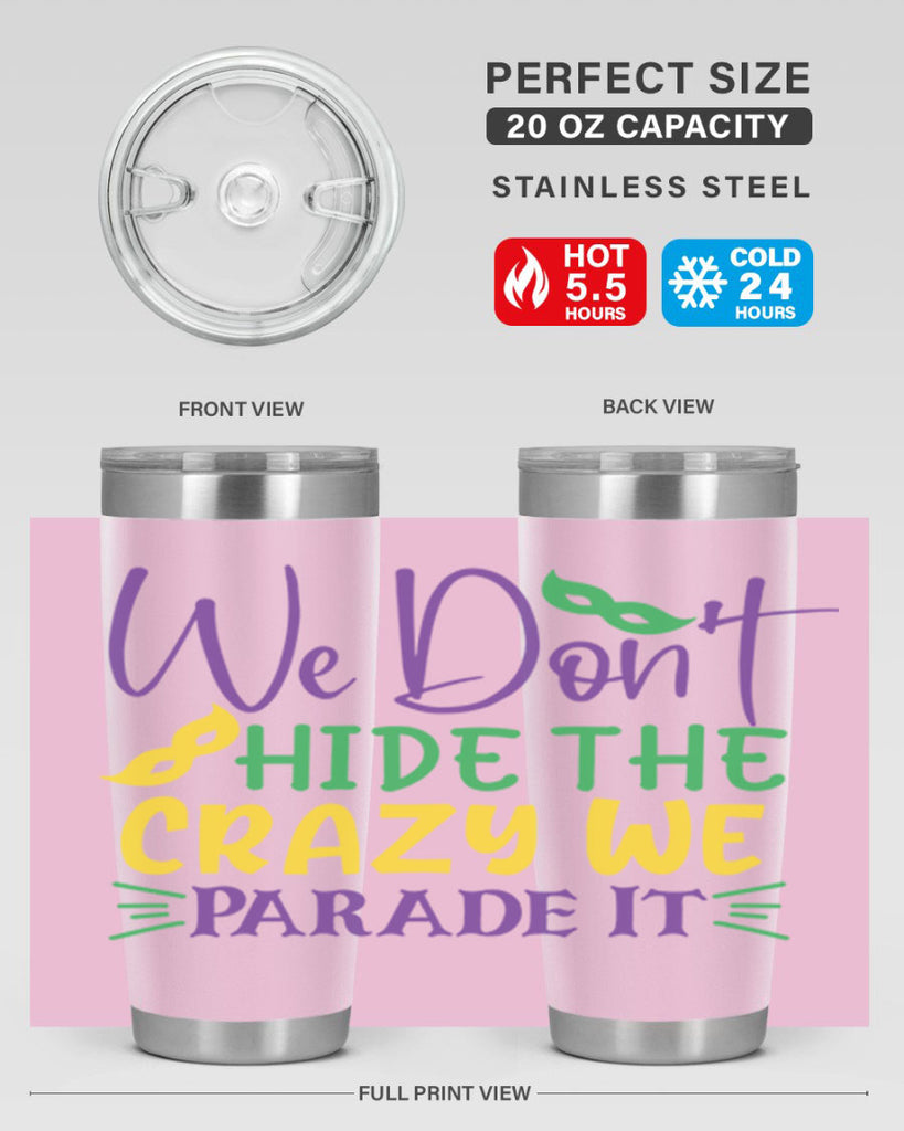we dont hide the crazy we parade it 72#- mardi gras- Tumbler