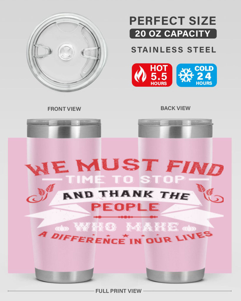 we must find time to stop and thank the people who make a difference in our lives 1#- thanksgiving- Tumbler