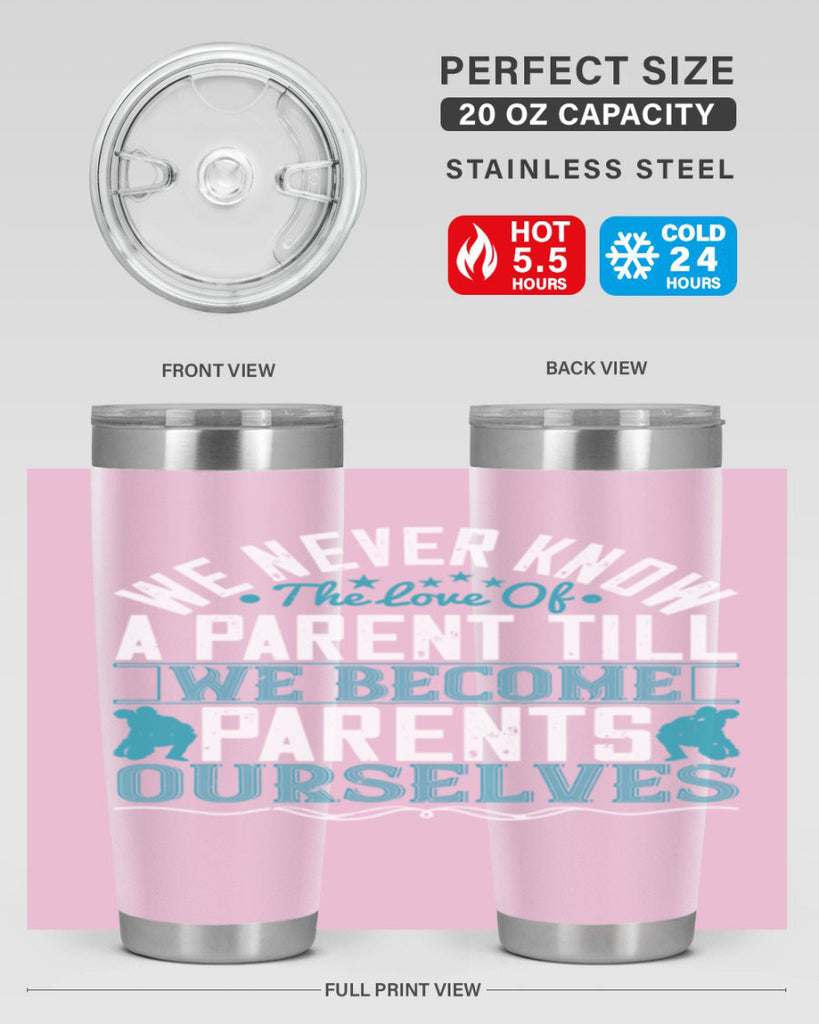 we never know the love of a parent till we become parents ourselves 10#- Parents Day- Tumbler