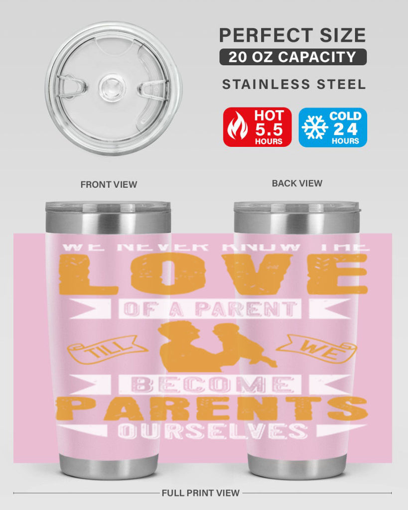 we never know the love of a parent till we become parents ourselves 149#- fathers day- Tumbler