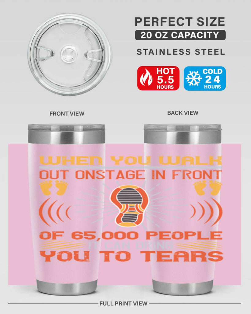 when you walk out onstage in front of people it can bring you to tears 7#- walking- Tumbler