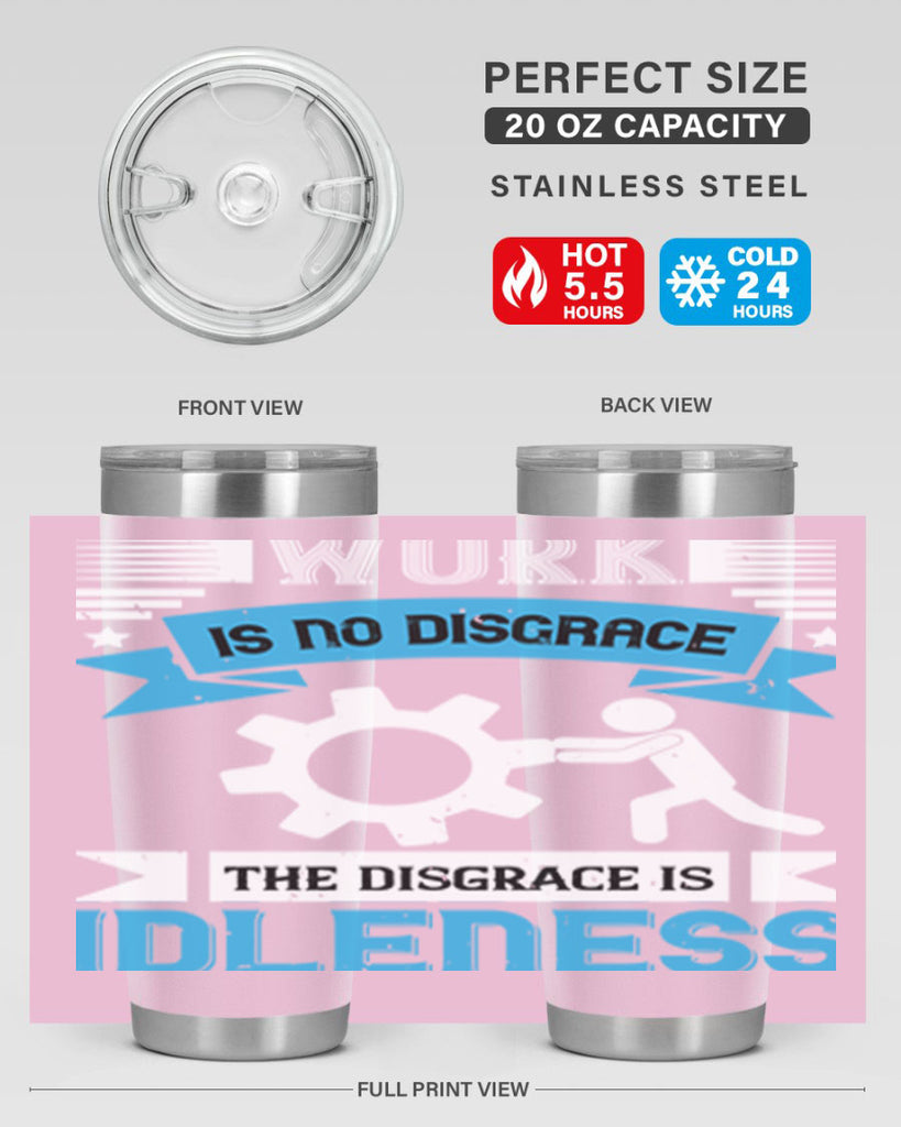 work is no disgrace the disgrace is idleness 17#- labor day- Tumbler