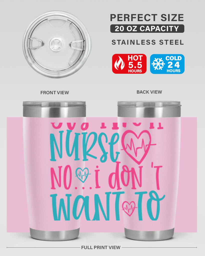 yes im a nurse no i don t want to at it Style 339#- nurse- tumbler