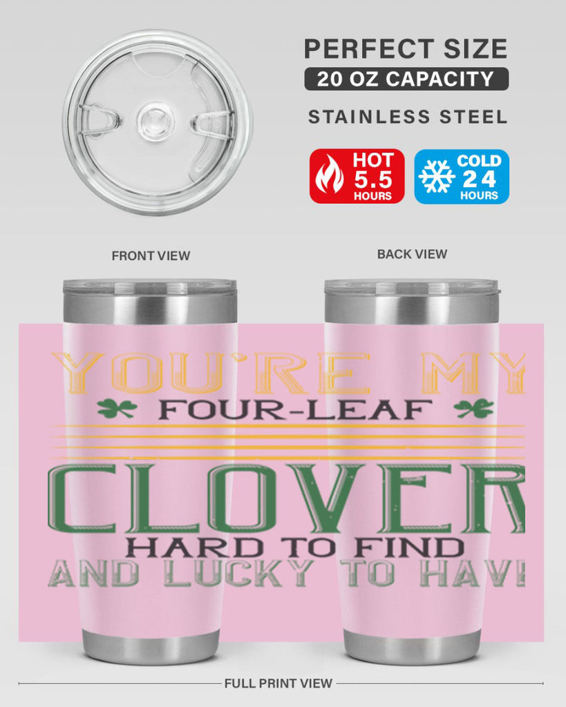 you’re my fourleaf clover hard to find and lucky to have Style 1#- St Patricks Day- Tumbler