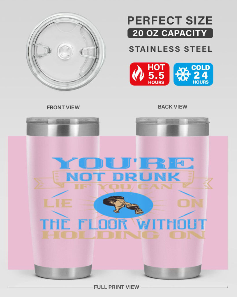 youre not drunk if you can lie on the floor without holding on 13#- drinking- Tumbler