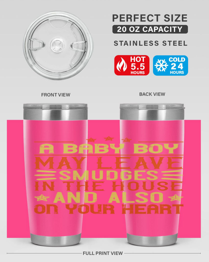 A baby boy may leave smudges in the house and also on your heart Style 150#- baby- tumbler