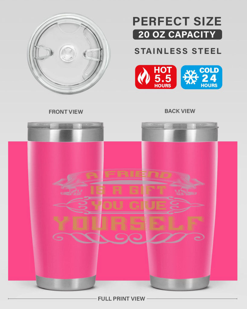 A friend is a gift you give yourself Style 91#- Best Friend- Tumbler