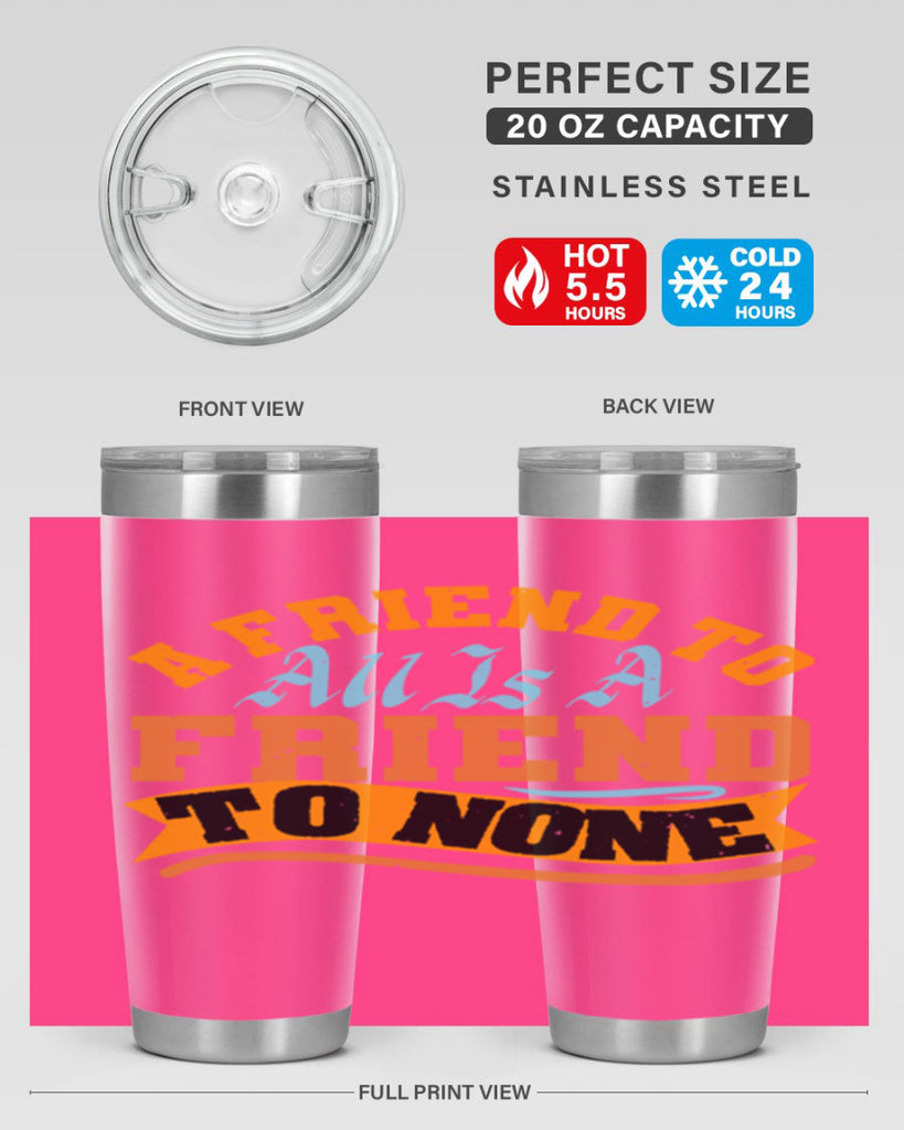 A friend to all is a friend to none Style 112#- Best Friend- Tumbler