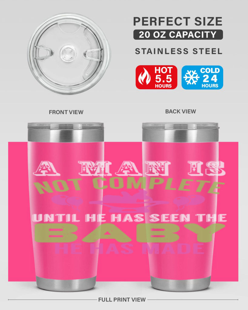 A man is not complete until he has seen the baby Style 155#- baby- tumbler
