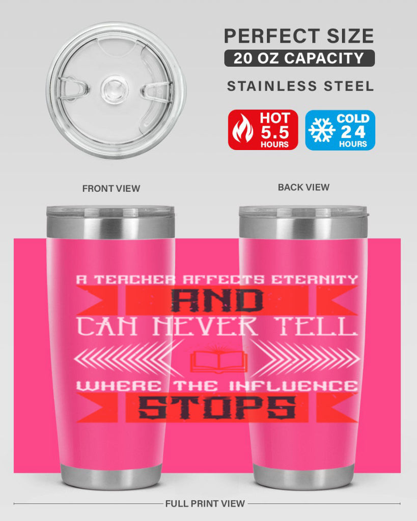 A teacher affects eternity and can never tell where the influence stops Style 110#- teacher- tumbler