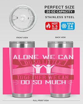 Alone we can do so little together we can do so much Style 37#- volunteer- Tumbler