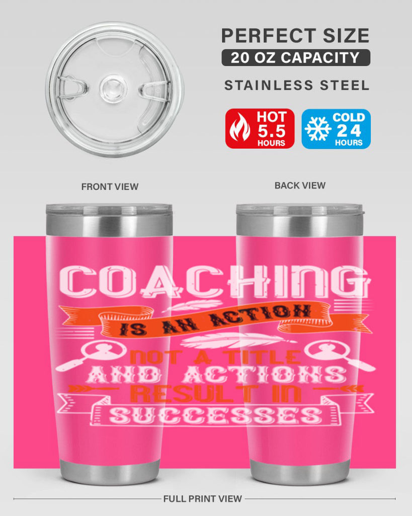 Coaching is an action not a title and actions result in successes Style 47#- coaching- tumbler