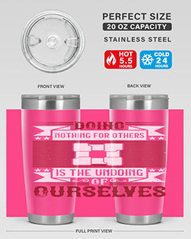 Doing nothing for others is the undoing of ourselves Style 26#- volunteer- Tumbler
