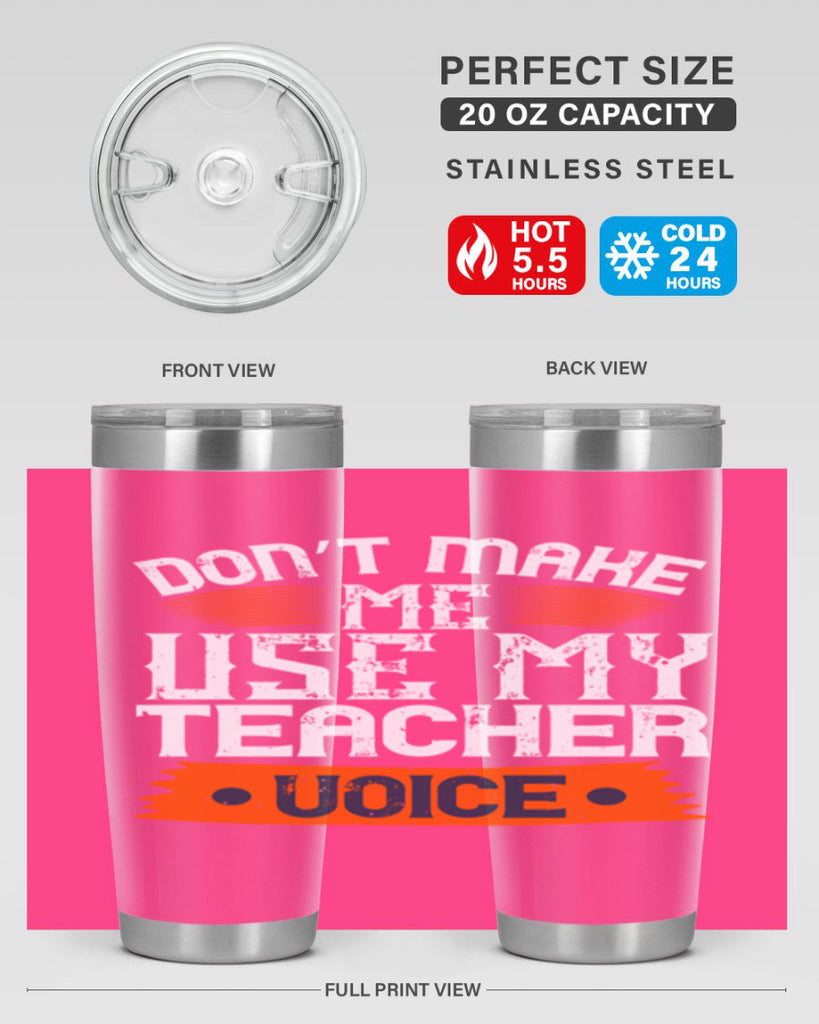 Don’t make me use my teacher voice Style 107#- teacher- tumbler