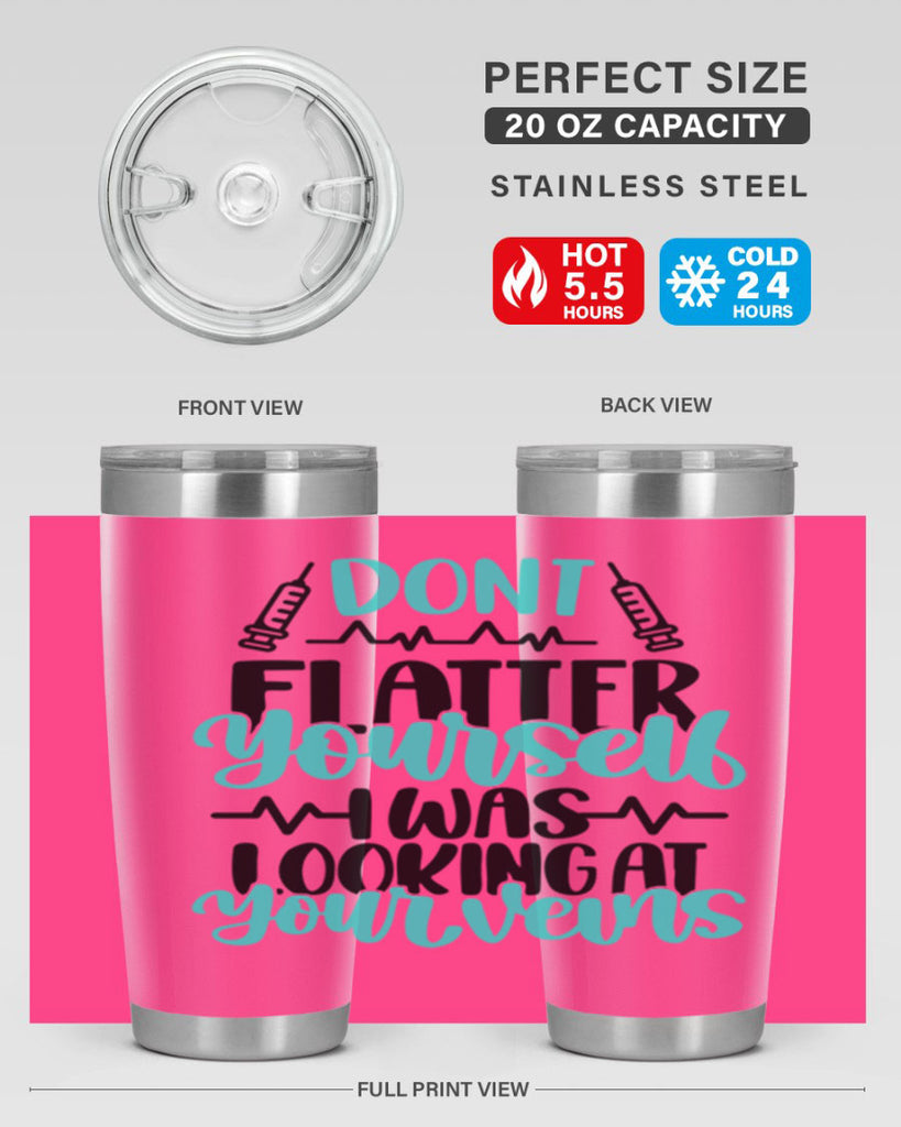 Dont Flatter Yourself I Was Looking At Your Veins Style Style 202#- nurse- tumbler