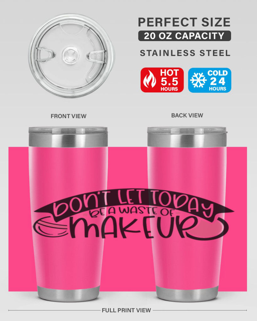 Dont Let Today Be A Waste Of Makeup Style 106#- make up- Tumbler