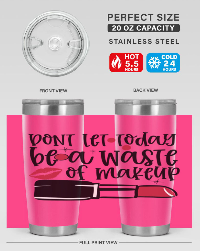 Dont let today be a waste of makeup design Style 239#- make up- Tumbler